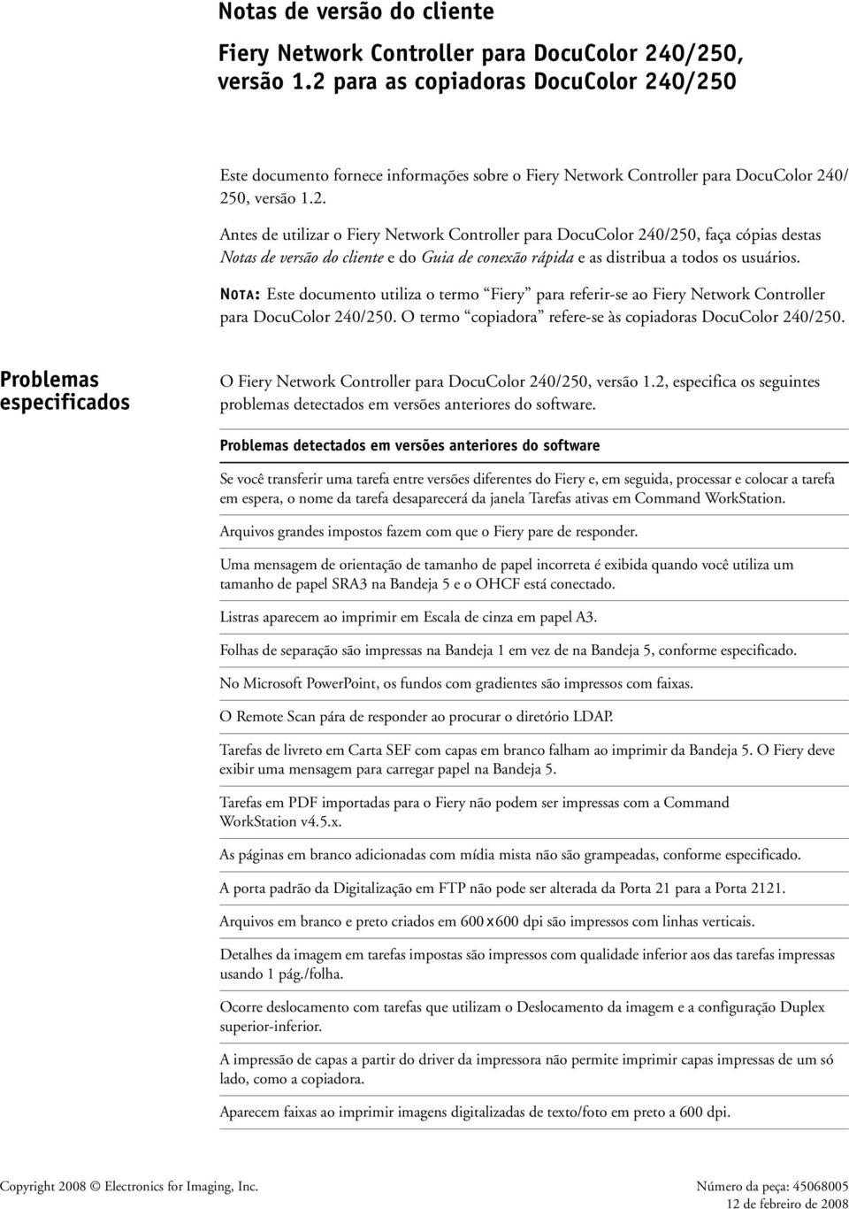 NOTA: Este documento utiliza o termo Fiery para referir-se ao Fiery Network Controller para DocuColor 240/250. O termo copiadora refere-se às copiadoras DocuColor 240/250.