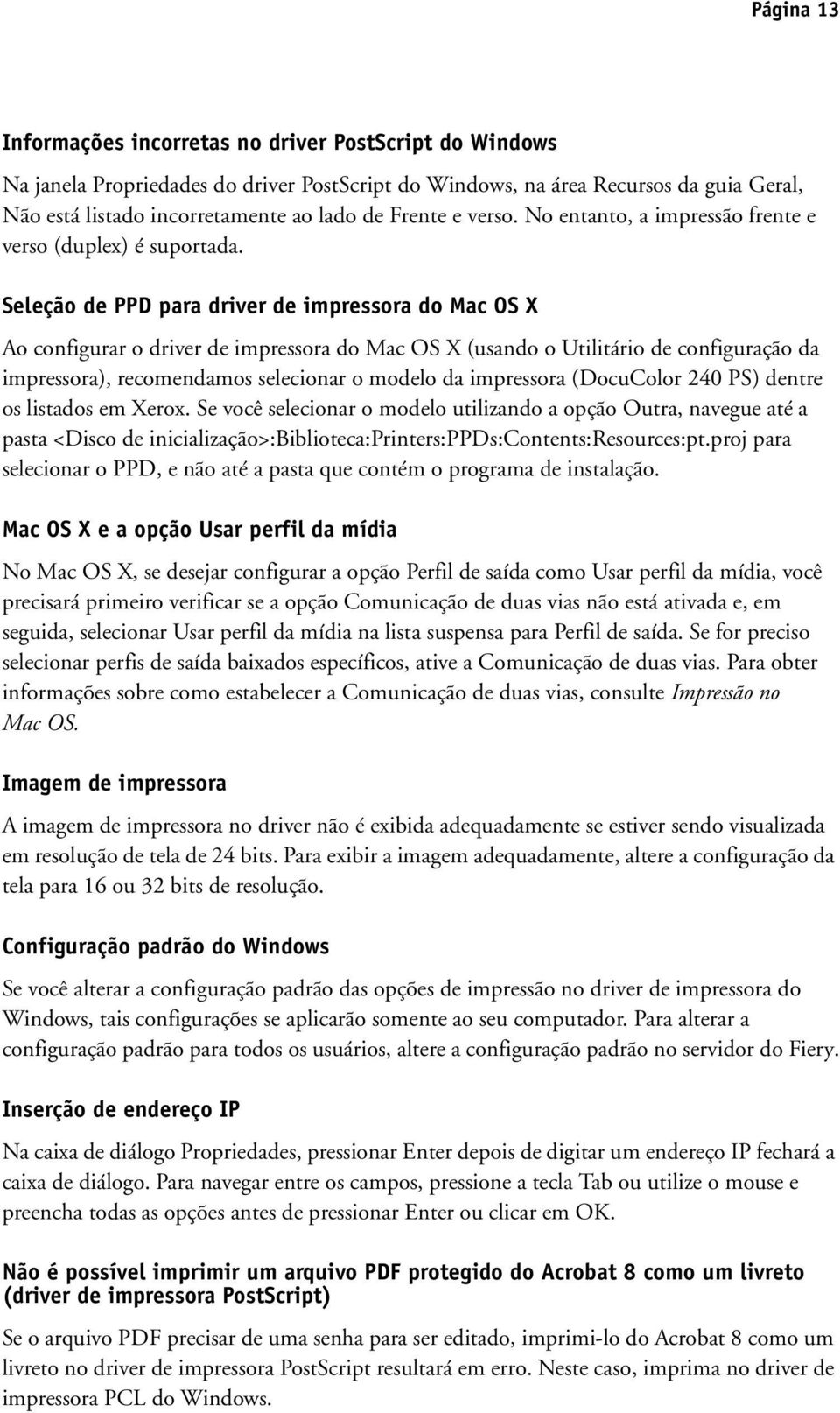 Seleção de PPD para driver de impressora do Mac OS X Ao configurar o driver de impressora do Mac OS X (usando o Utilitário de configuração da impressora), recomendamos selecionar o modelo da