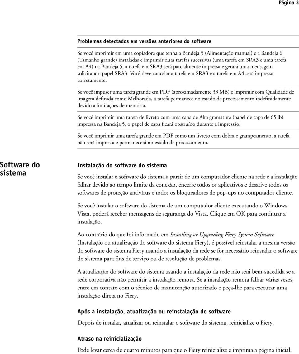 Você deve cancelar a tarefa em SRA3 e a tarefa em A4 será impressa corretamente.