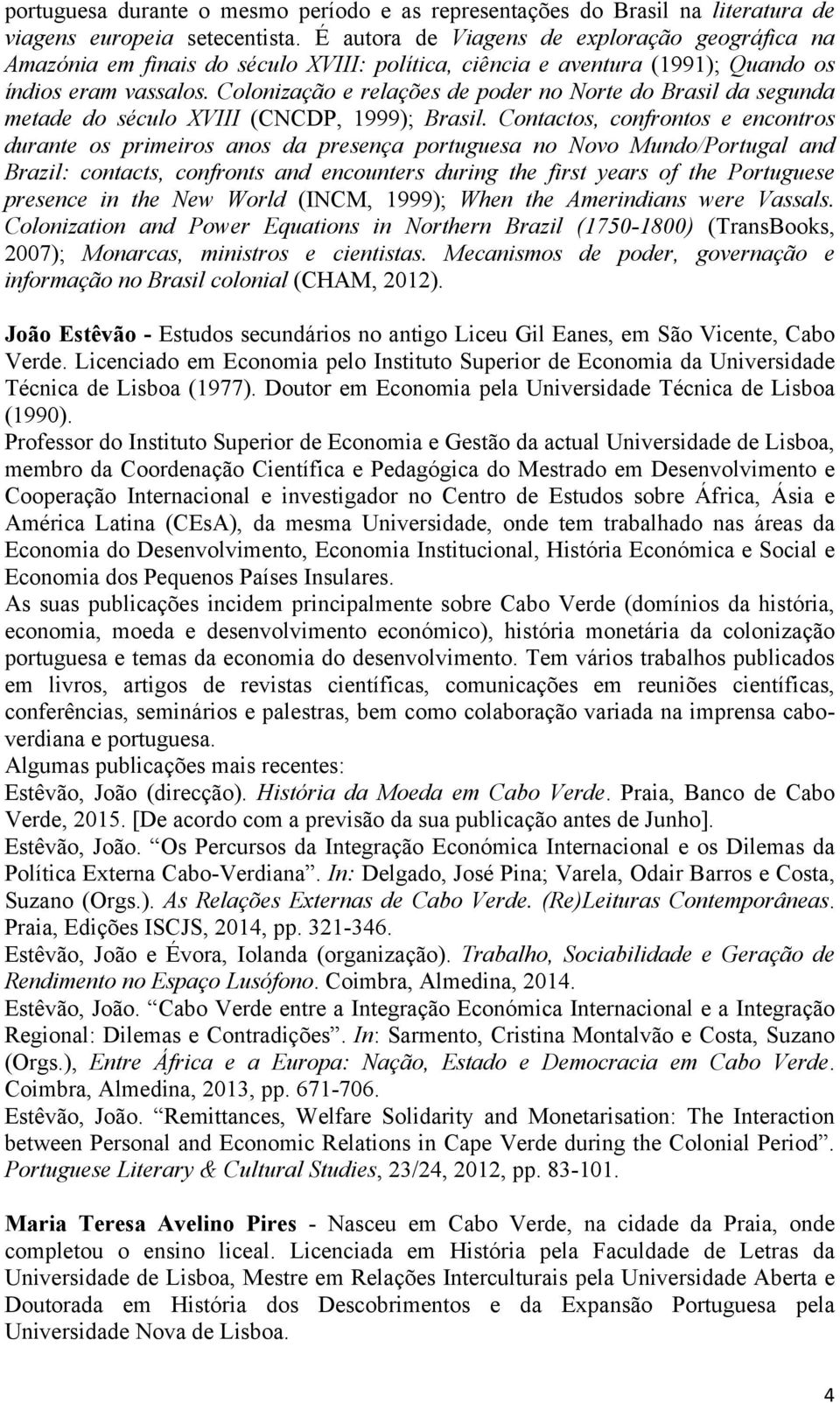 Colonização e relações de poder no Norte do Brasil da segunda metade do século XVIII (CNCDP, 1999); Brasil.