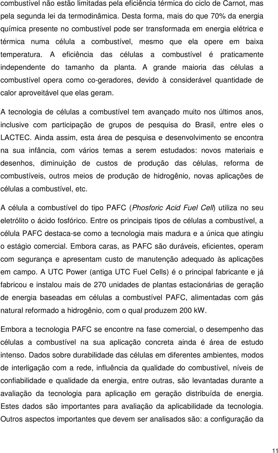 A eficiência das células a combustível é praticamente independente do tamanho da planta.