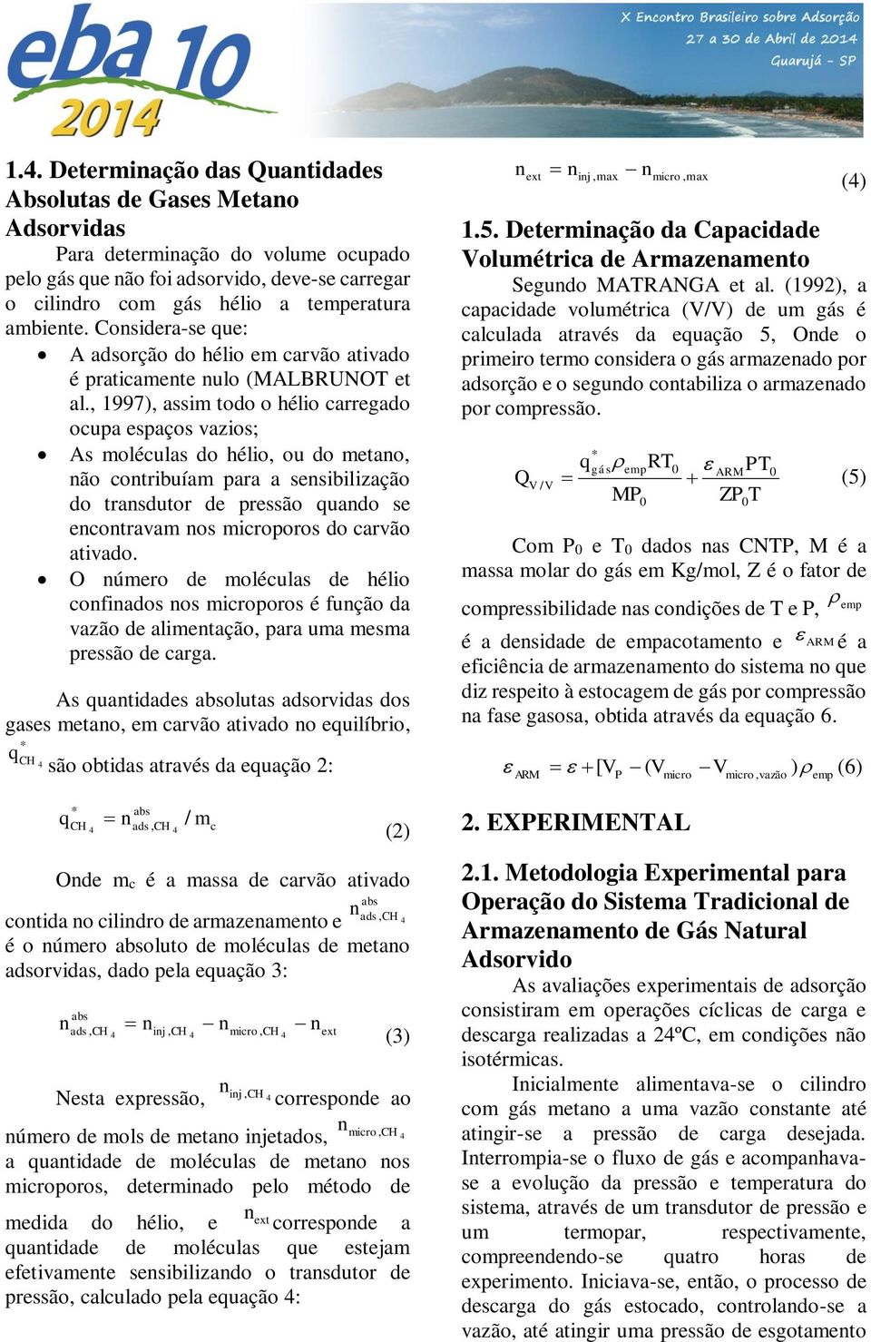 , 1997), assim todo o hélio carregado ocupa espaços vazios; As moléculas do hélio, ou do metano, não contribuíam para a sensibilização do transdutor de pressão quando se encontravam nos microporos do