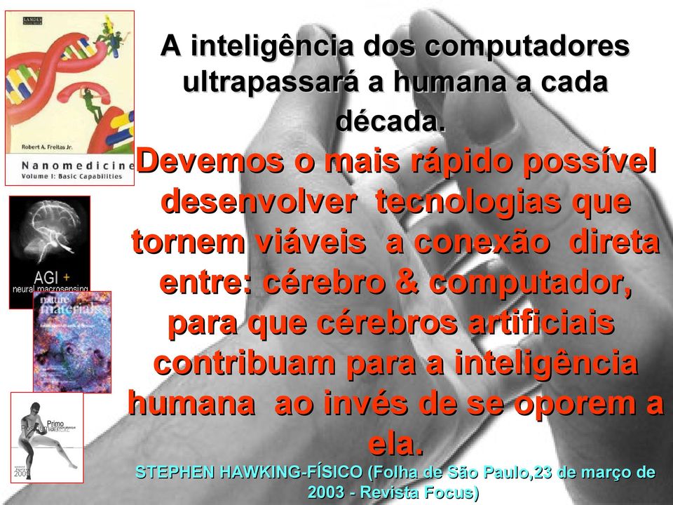 entre: cérebro & computador, para que cérebros artificiais contribuam para a inteligência