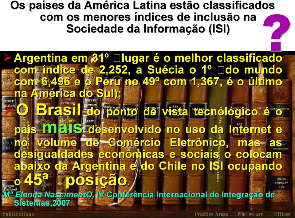 ponto de vista tecnológico é o país mais desenvolvido no uso da Internet e no volume de Comércio Eletrônico, mas as desigualdades econômicas e