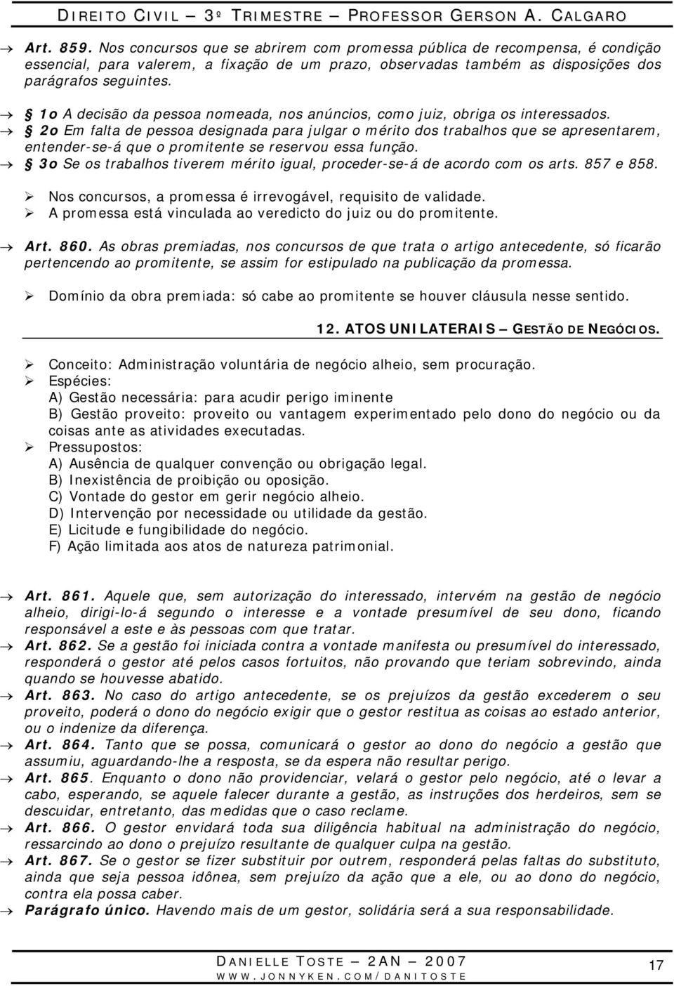 2o Em falta de pessoa designada para julgar o mérito dos trabalhos que se apresentarem, entender-se-á que o promitente se reservou essa função.