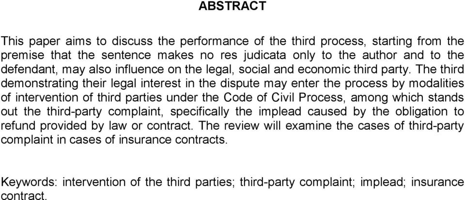 The third demonstrating their legal interest in the dispute may enter the process by modalities of intervention of third parties under the Code of Civil Process, among which stands