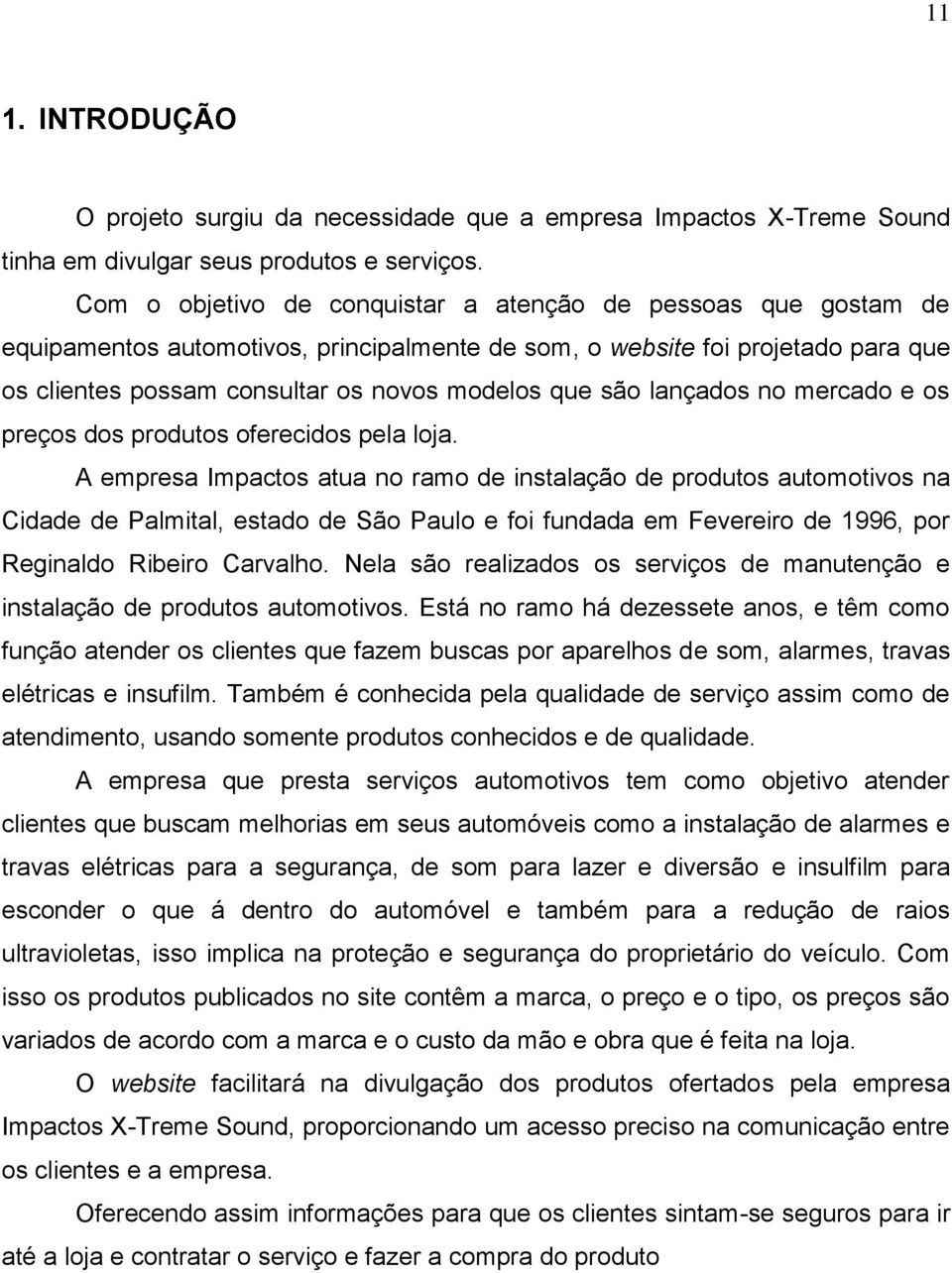 lançados no mercado e os preços dos produtos oferecidos pela loja.