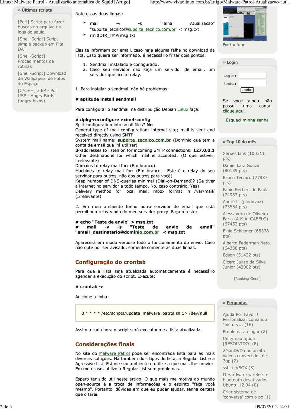 com.br" < msg.txt rm $DIR_TMP/msg.txt Elas te informam por email, caso haja alguma falha no download da lista. Caso queira ser informado, é necessário frisar dois pontos: 1.