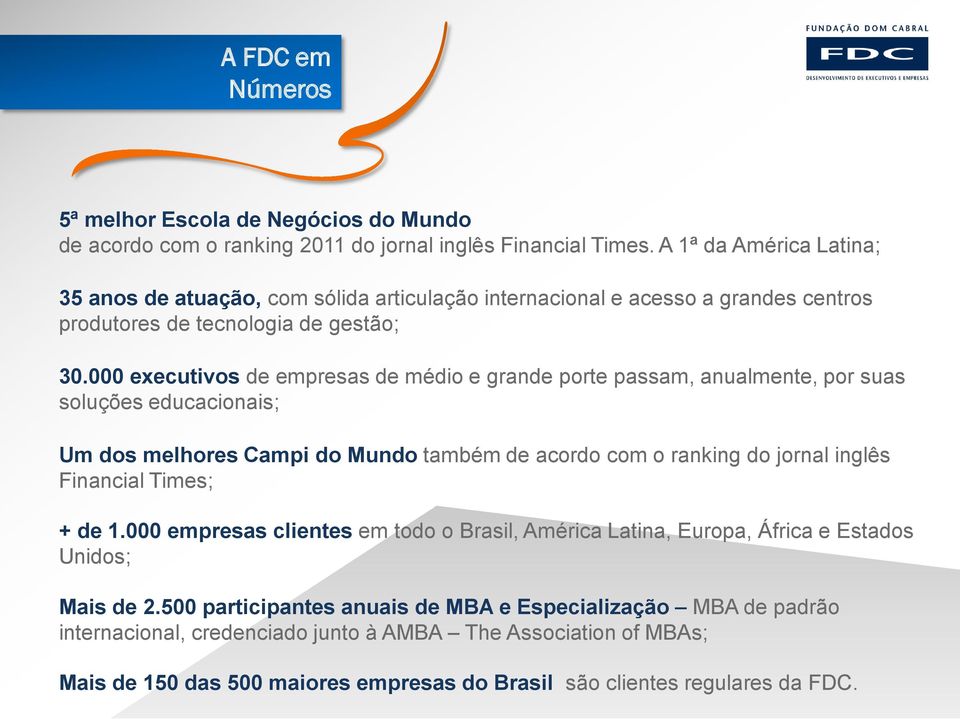 000 executivos de empresas de médio e grande porte passam, anualmente, por suas soluções educacionais; Um dos melhores Campi do Mundo também de acordo com o ranking do jornal inglês Financial