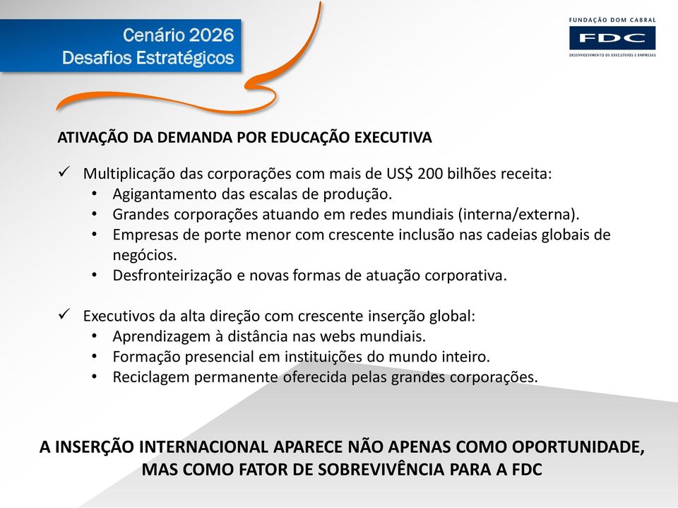 Desfronteirização e novas formas de atuação corporativa. Executivos da alta direção com crescente inserção global: Aprendizagem à distância nas webs mundiais.