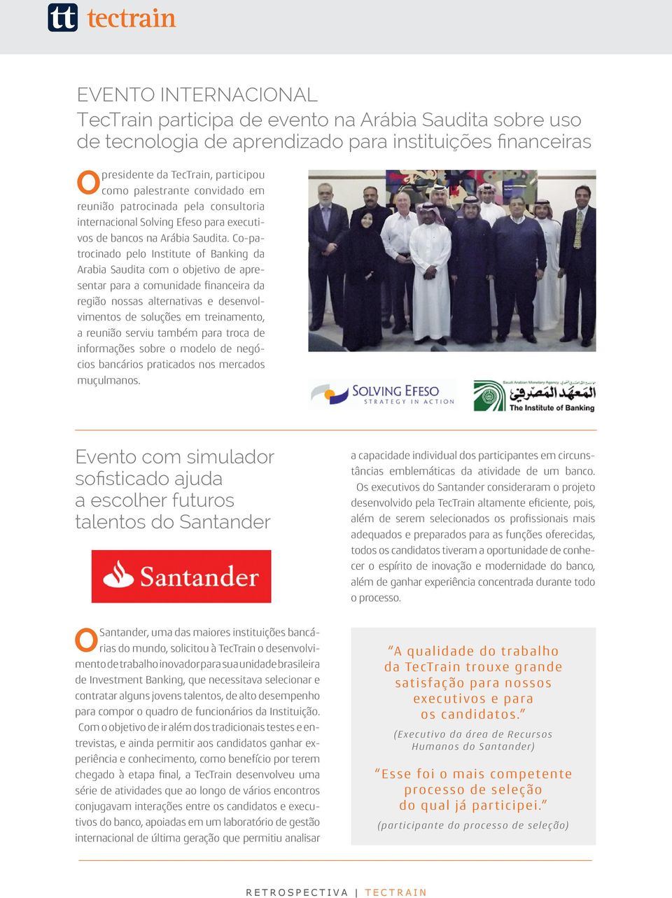 Co-patrocinado pelo Institute of Banking da Arabia Saudita com o objetivo de apresentar para a comunidade financeira da região nossas alternativas e desenvolvimentos de soluções em treinamento, a