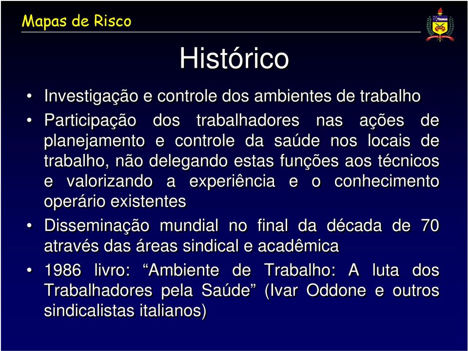 experiência e o conhecimento operário existentes Disseminação mundial no final da década de 70 através das áreas