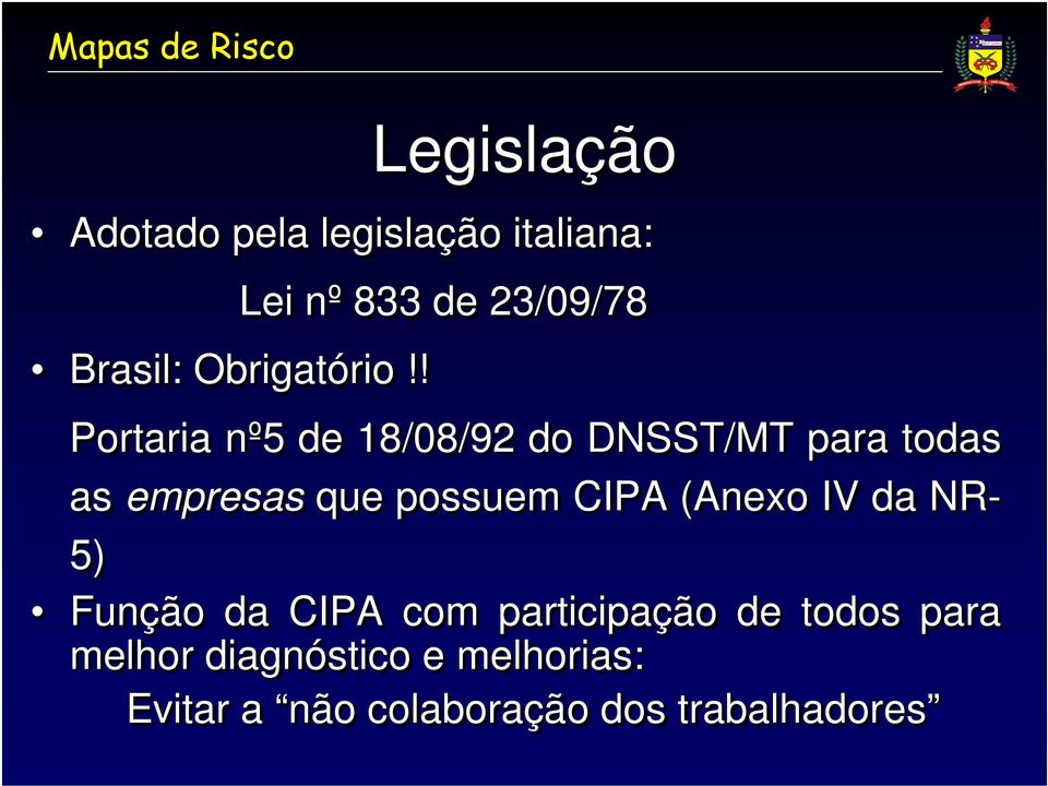 empresas que possuem CIPA (Anexo IV da NR- 5) Função da CIPA com participação de