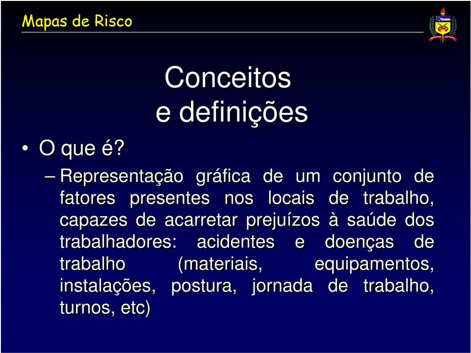 presentes nos locais de trabalho, capazes de acarretar prejuízos à saúde