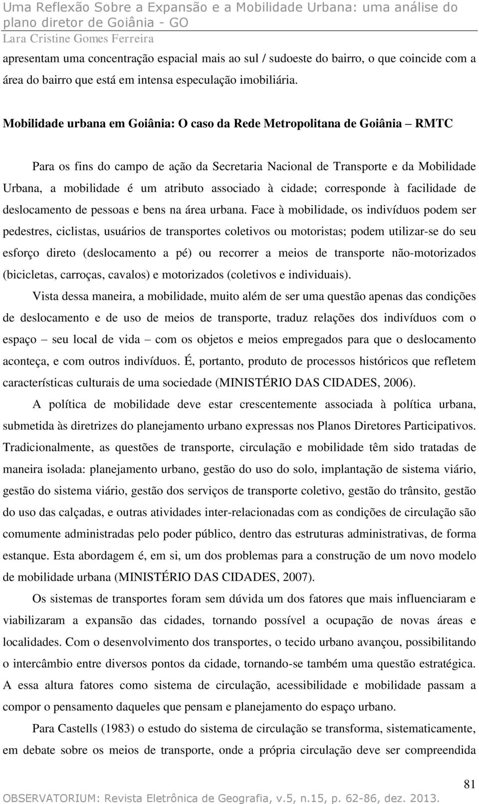 associado à cidade; corresponde à facilidade de deslocamento de pessoas e bens na área urbana.