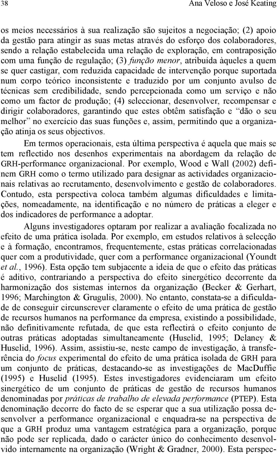 suportada num corpo teórico inconsistente e traduzido por um conjunto avulso de técnicas sem credibilidade, sendo percepcionada como um serviço e não como um factor de produção; (4) seleccionar,