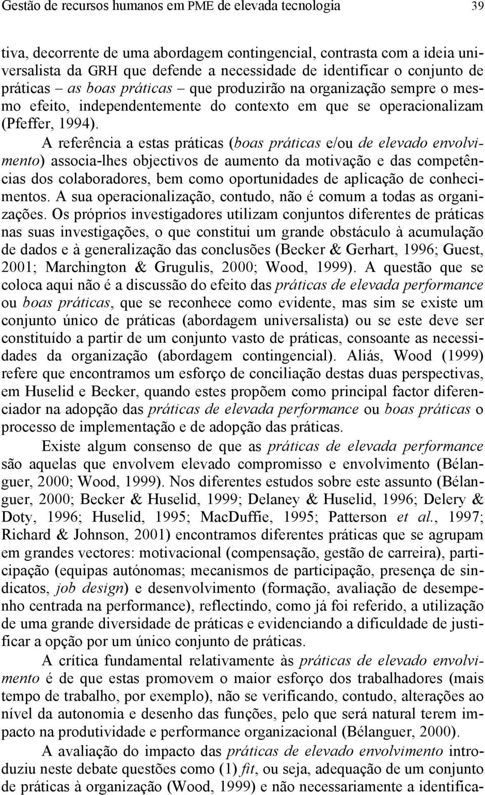 A referência a estas práticas (boas práticas e/ou de elevado envolvimento) associa-lhes objectivos de aumento da motivação e das competências dos colaboradores, bem como oportunidades de aplicação de