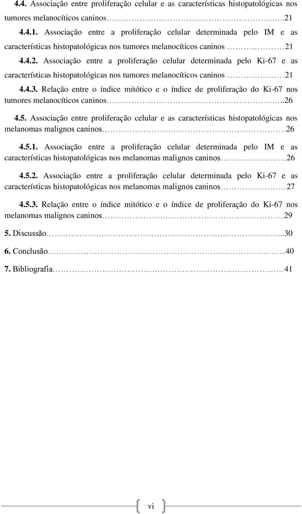 4.4.2. Associação entre a proliferação celular determinada pelo Ki-67 e as características histopatológicas nos tumores melanocíticos caninos 21 4.4.3.