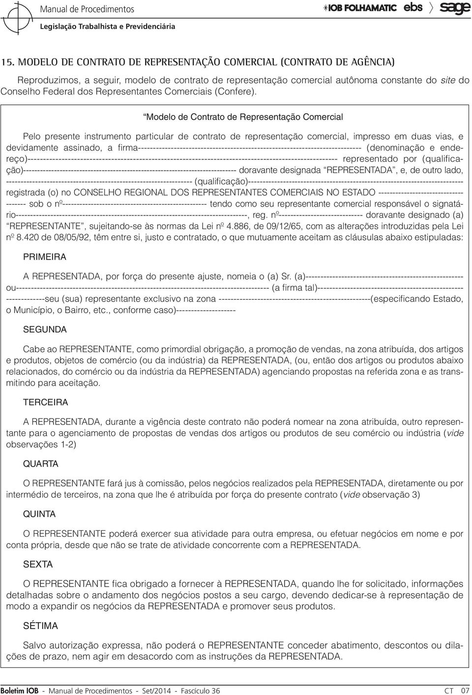 Modelo de Contrato de Representação Comercial Pelo presente instrumento particular de contrato de representação comercial, impresso em duas vias, e devidamente assinado, a