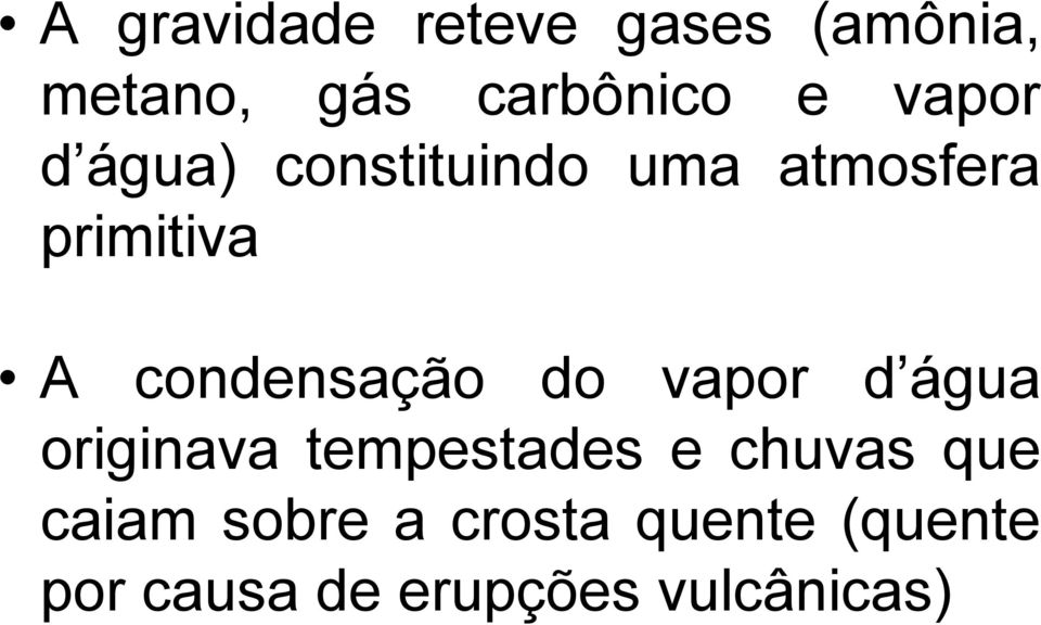 condensação do vapor d água originava tempestades e chuvas