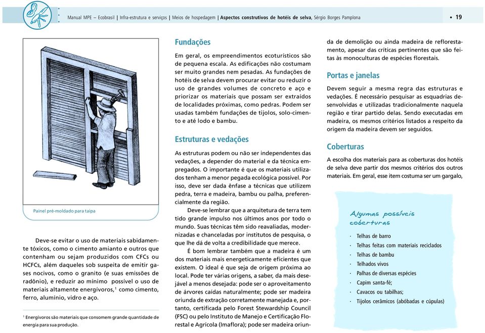 radônio), e reduzir ao mínimo possível o uso de materiais altamente energívoros, 1 como cimento, ferro, alumínio, vidro e aço.