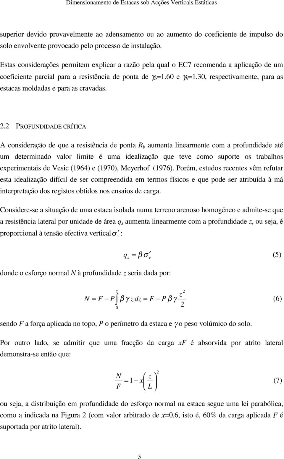 30, respectivamente, para as estacas moldadas e para as cravadas.