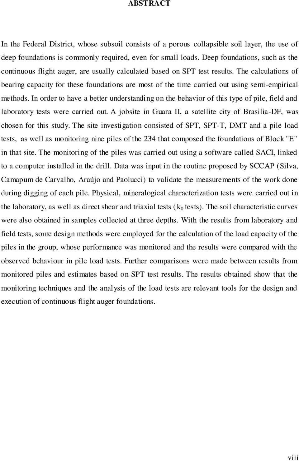 The calculations of bearing capacity for these foundations are most of the time carried out using semi-empirical methods.