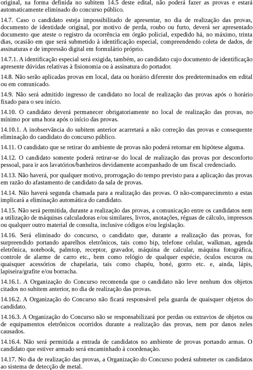 ateste o registro da ocorrência em órgão policial, expedido há, no máximo, trinta dias, ocasião em que será submetido à identificação especial, compreendendo coleta de dados, de assinaturas e de