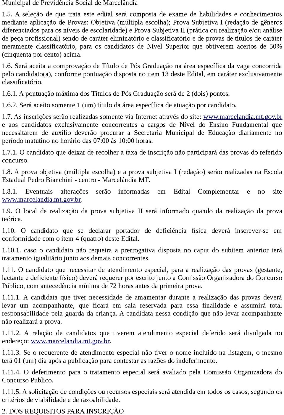 para os níveis de escolaridade) e Prova Subjetiva II (prática ou realização e/ou análise de peça profissional) sendo de caráter eliminatório e classificatório e de provas de títulos de caráter