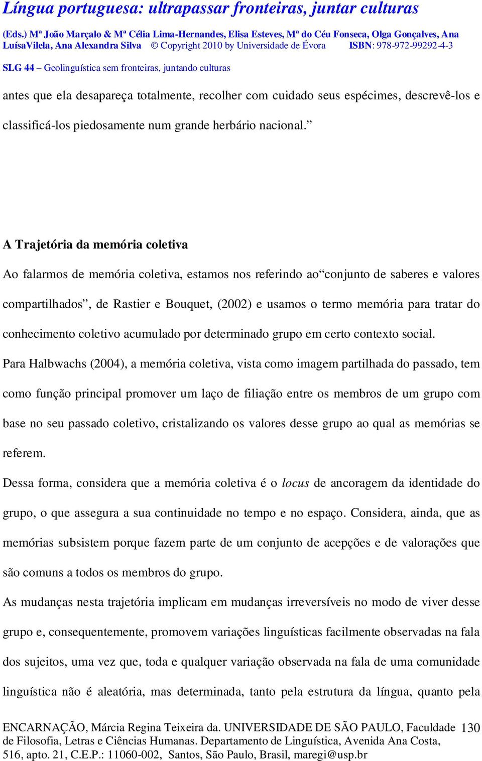 tratar do conhecimento coletivo acumulado por determinado grupo em certo contexto social.