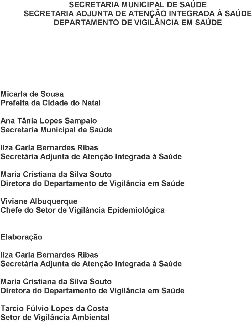 Diretora do Departamento de Vigilância em Saúde Viviane Albuquerque Chefe do Setor de Vigilância Epidemiológica Elaboração Ilza Carla Bernardes Ribas Secretária