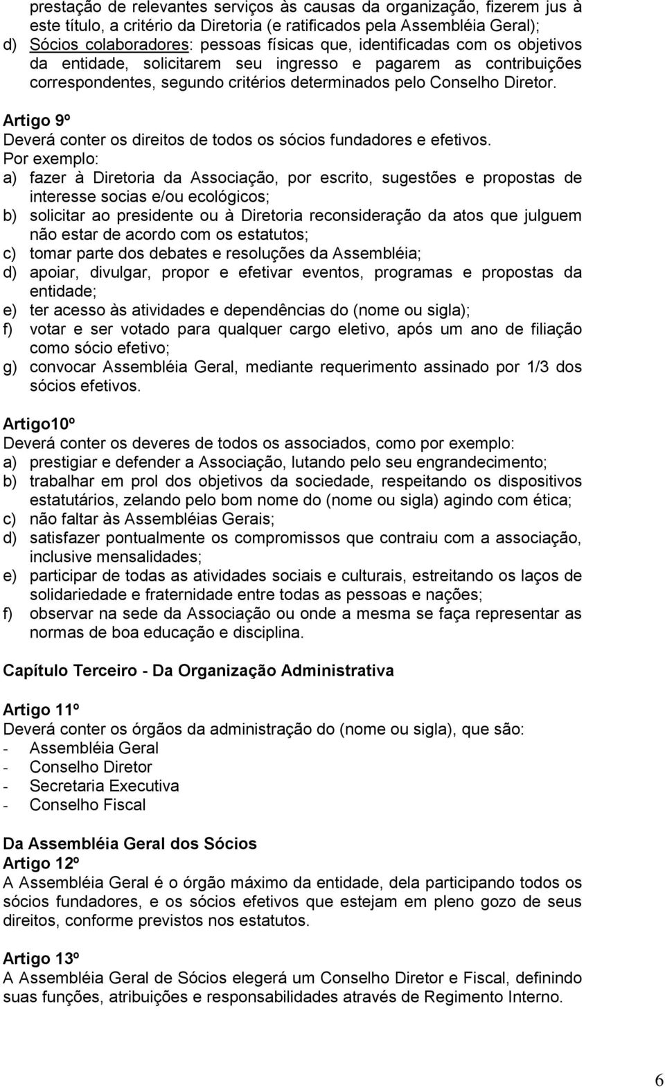 Artigo 9º Deverá conter os direitos de todos os sócios fundadores e efetivos.