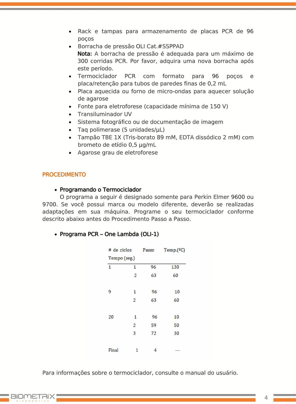 Termociclador PCR com formato para 96 poços e placa/retenção para tubos de paredes finas de 0,2 ml Placa aquecida ou forno de micro-ondas para aquecer solução de agarose Fonte para eletroforese