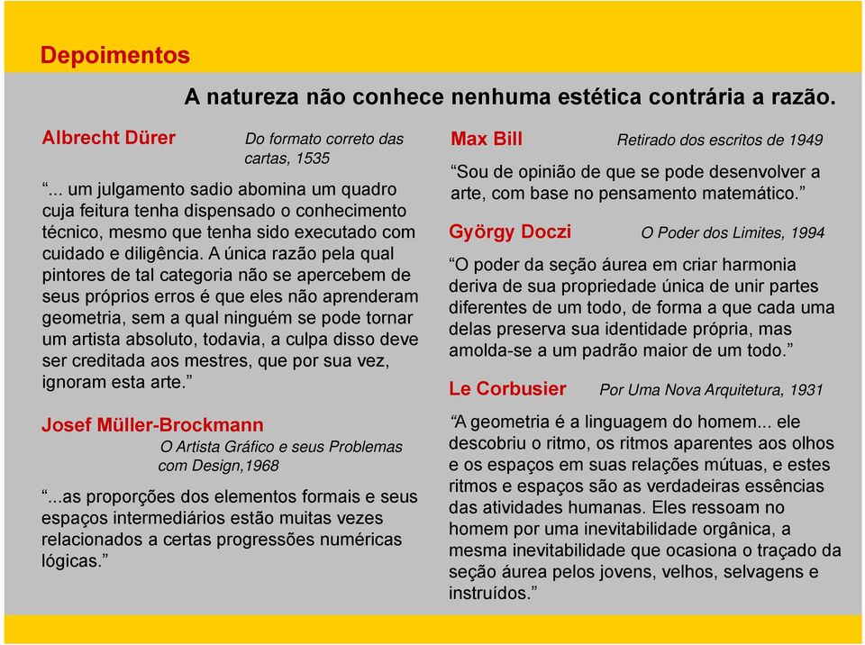 ... um julgamento sadio abomina um quadro cuja feitura tenha dispensado o conhecimento técnico, mesmo que tenha sido executado com György Doczi O Poder dos Limites, 1994 cuidado e diligência.