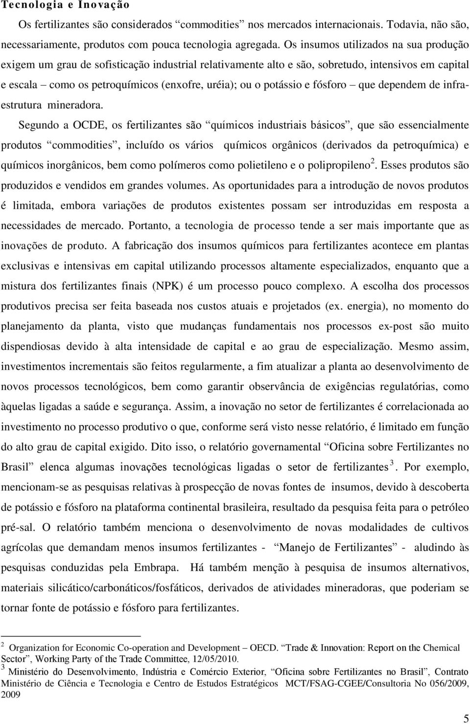 potássio e fósforo que dependem de infraestrutura mineradora.