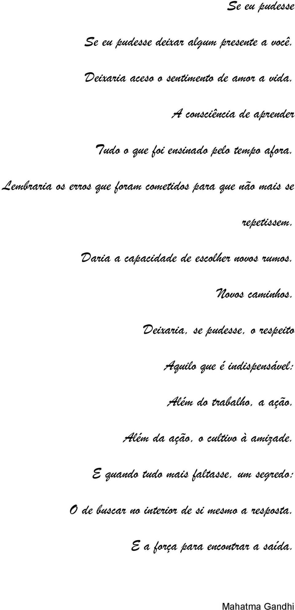 Daria a capacidade de escolher novos rumos. Novos caminhos.