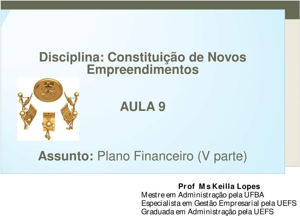 Financeiro (V parte) Prof Ms Keilla Lopes Mestre em Administração pela