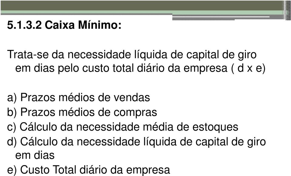 custo total diário da empresa ( d x e) a) Prazos médios de vendas b) Prazos