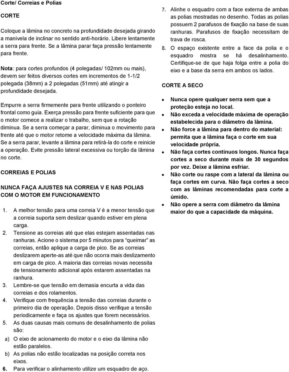 Nota: para cortes profundos (4 polegadas/ 102mm ou mais), devem ser feitos diversos cortes em incrementos de 1-1/2 polegada (38mm) a 2 polegadas (51mm) até atingir a profundidade desejada.