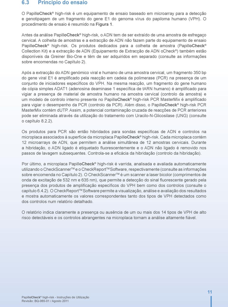 A colheita de amostras e a extracção de ADN não fazem parte do equipamento de ensaio PapilloCheck high-risk.