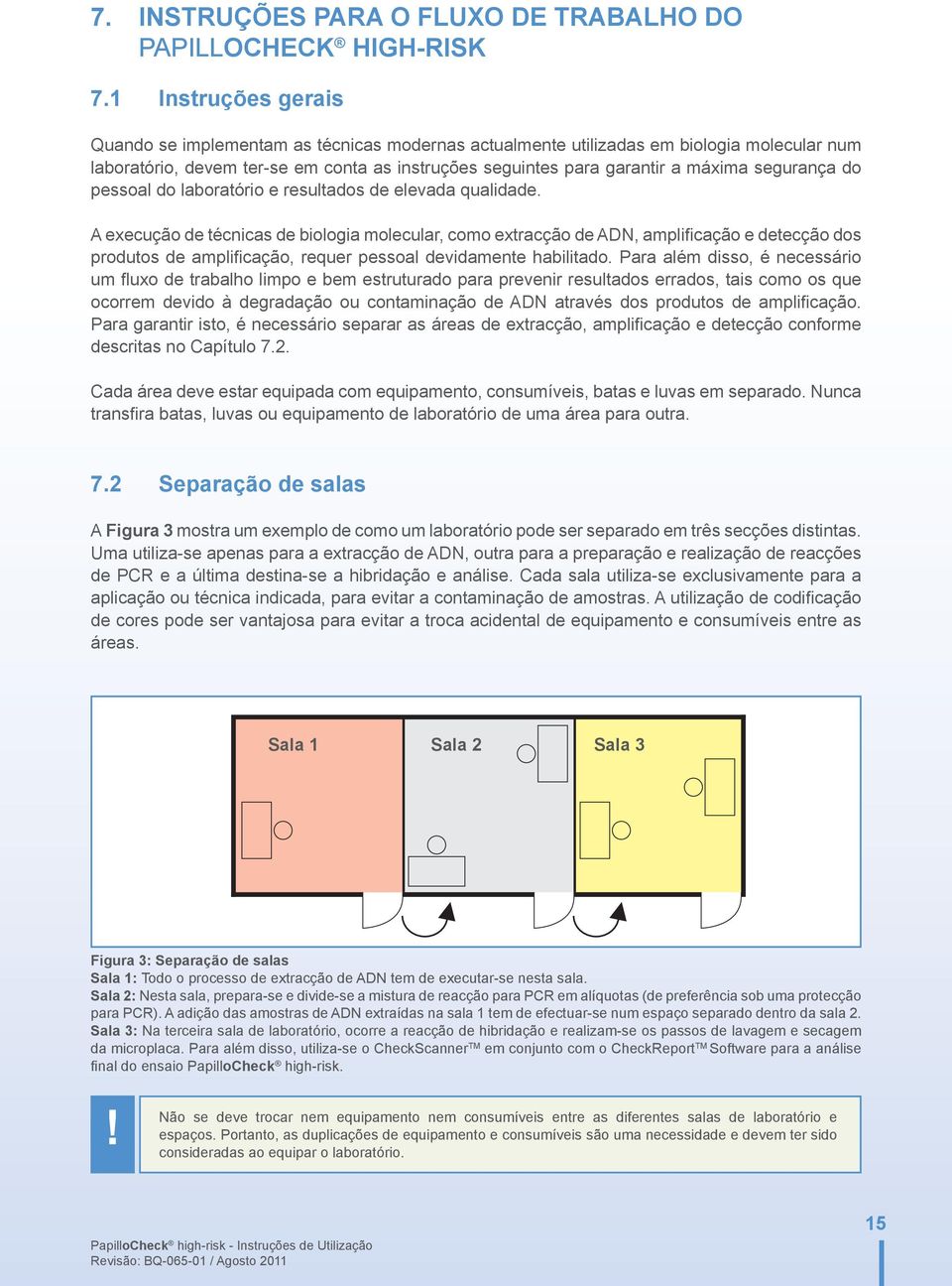 garantir a máxima segurança do pessoal do laboratório e resultados de elevada qualidade.