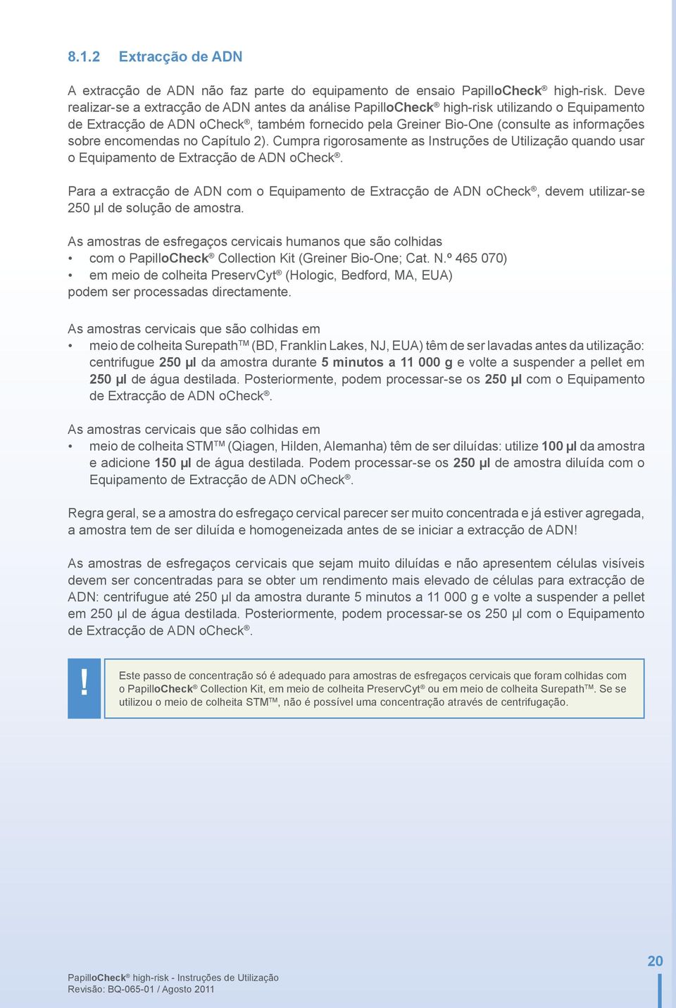 encomendas no Capítulo 2). Cumpra rigorosamente as Instruções de Utilização quando usar o Equipamento de Extracção de ADN ocheck.