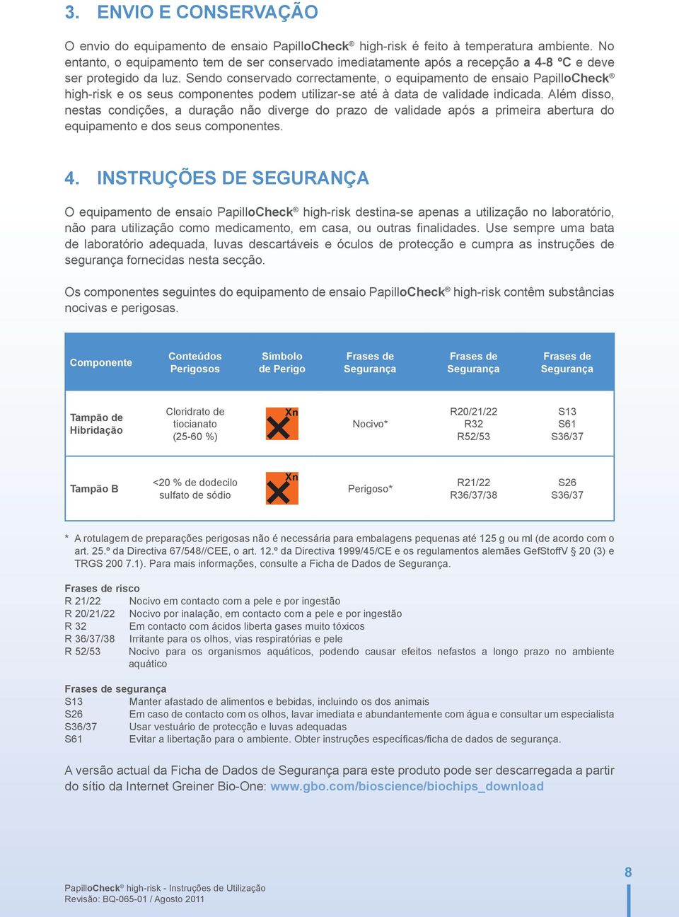 Sendo conservado correctamente, o equipamento de ensaio PapilloCheck high-risk e os seus componentes podem utilizar-se até à data de validade indicada.