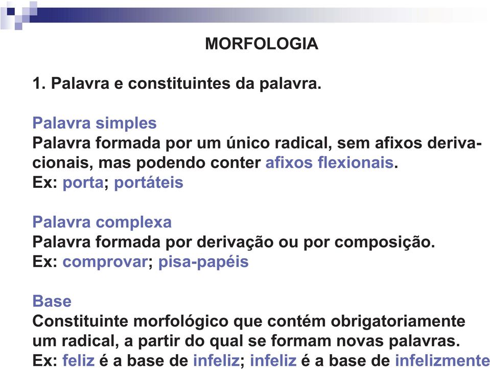 flexionais. Ex: porta; portáteis Palavra complexa Palavra formada por derivação ou por composição.