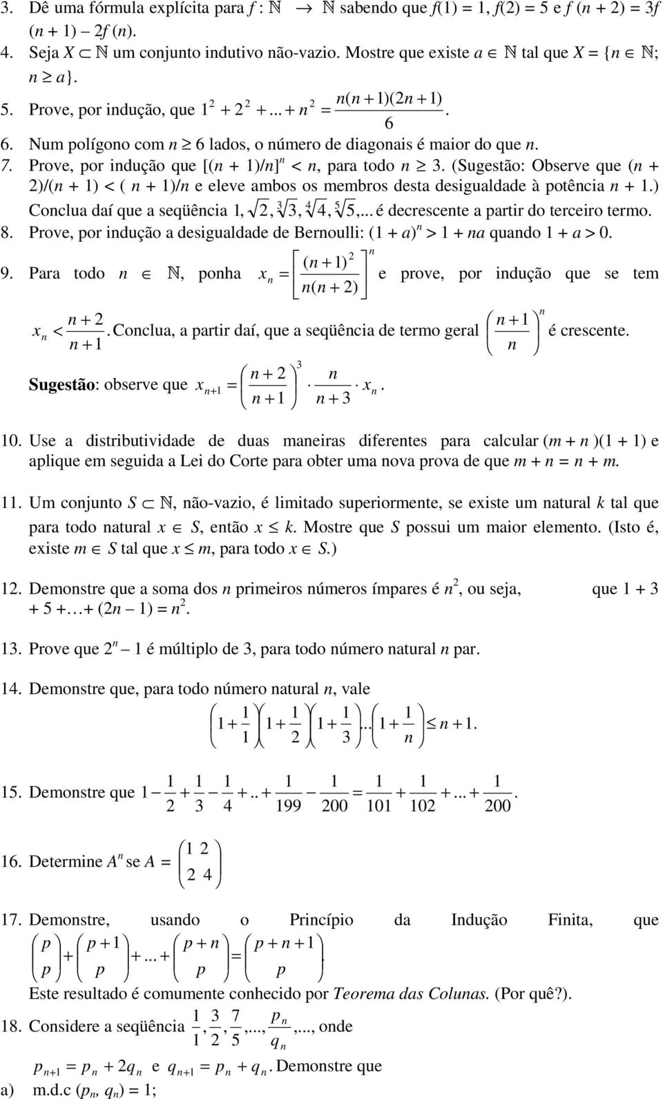 Prove, por indução que [(n + 1)/n] n < n, para todo n 3. (Sugestão: Observe que (n + 2)/(n + 1) < ( n + 1)/n e eleve ambos os membros desta desigualdade à potência n + 1.