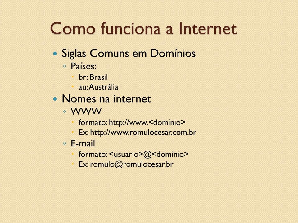 formato: http://www.<domínio> Ex: http://www.romulocesar.