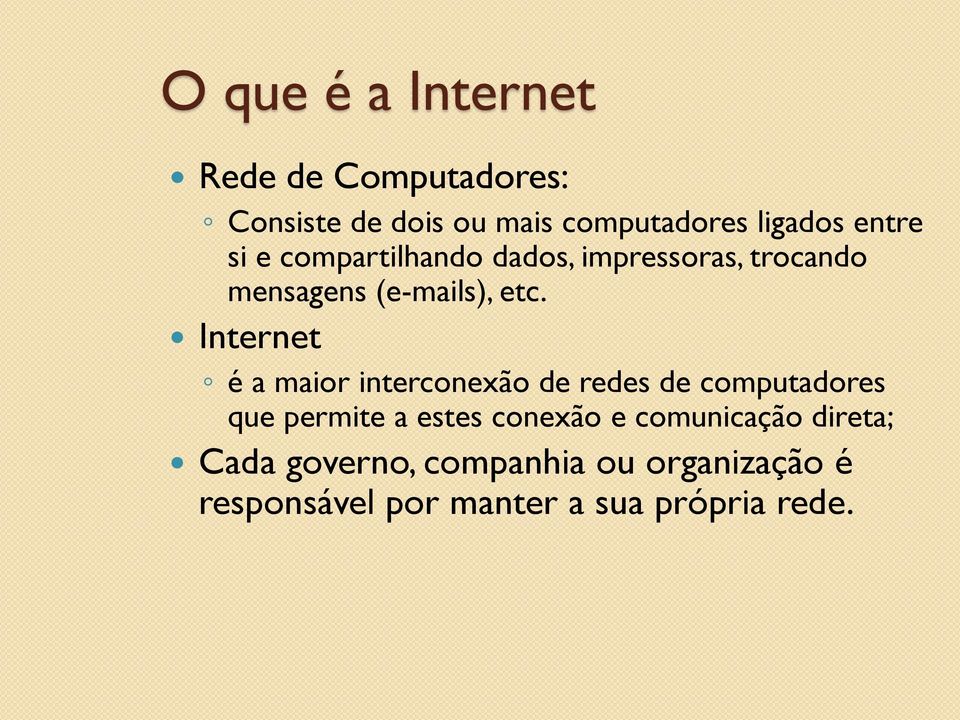 Internet é a maior interconexão de redes de computadores que permite a estes conexão e