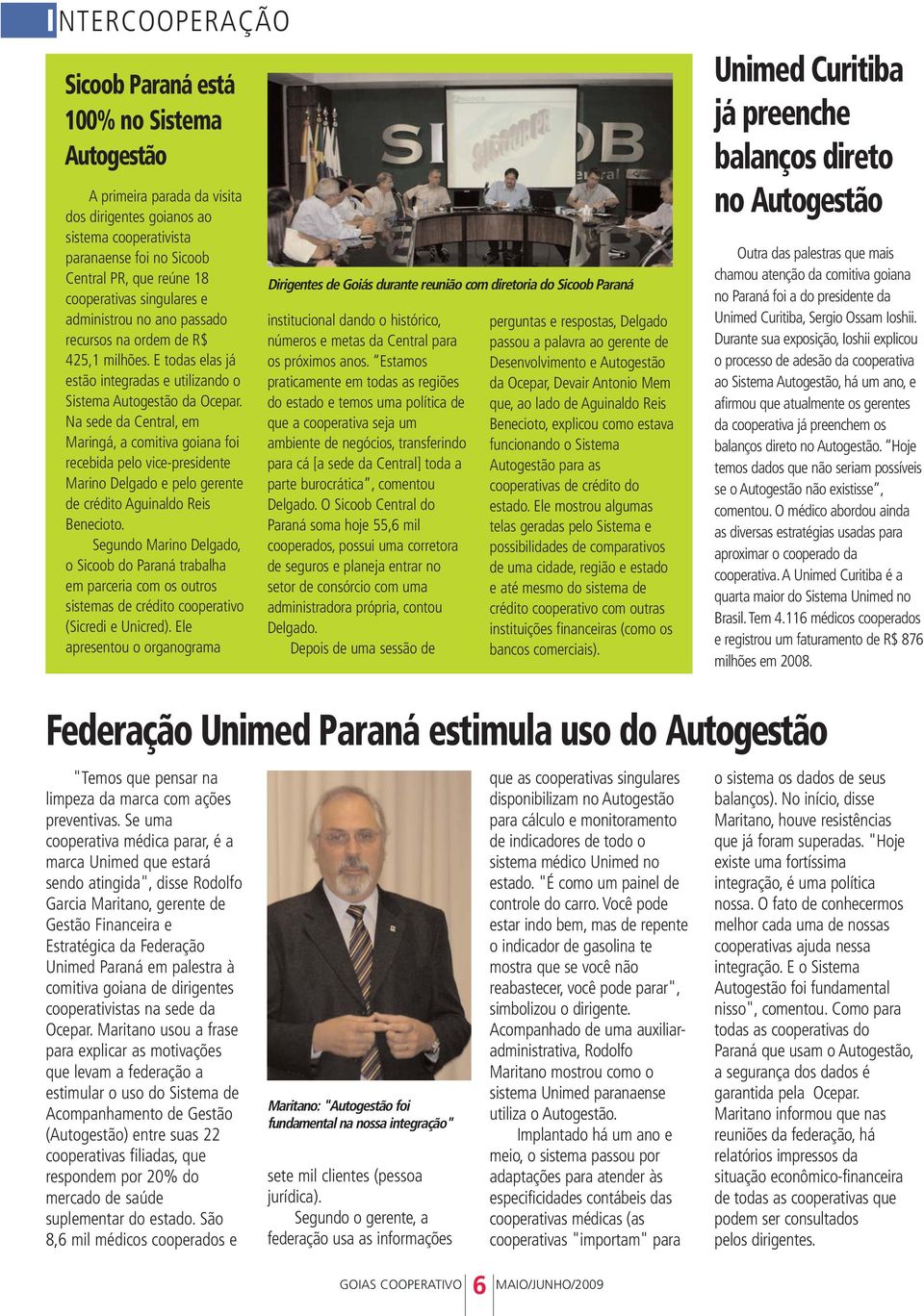 Na sede da Central, em Maringá, a comitiva goiana foi recebida pelo vice-presidente Marino Delgado e pelo gerente de crédito Aguinaldo Reis Benecioto.