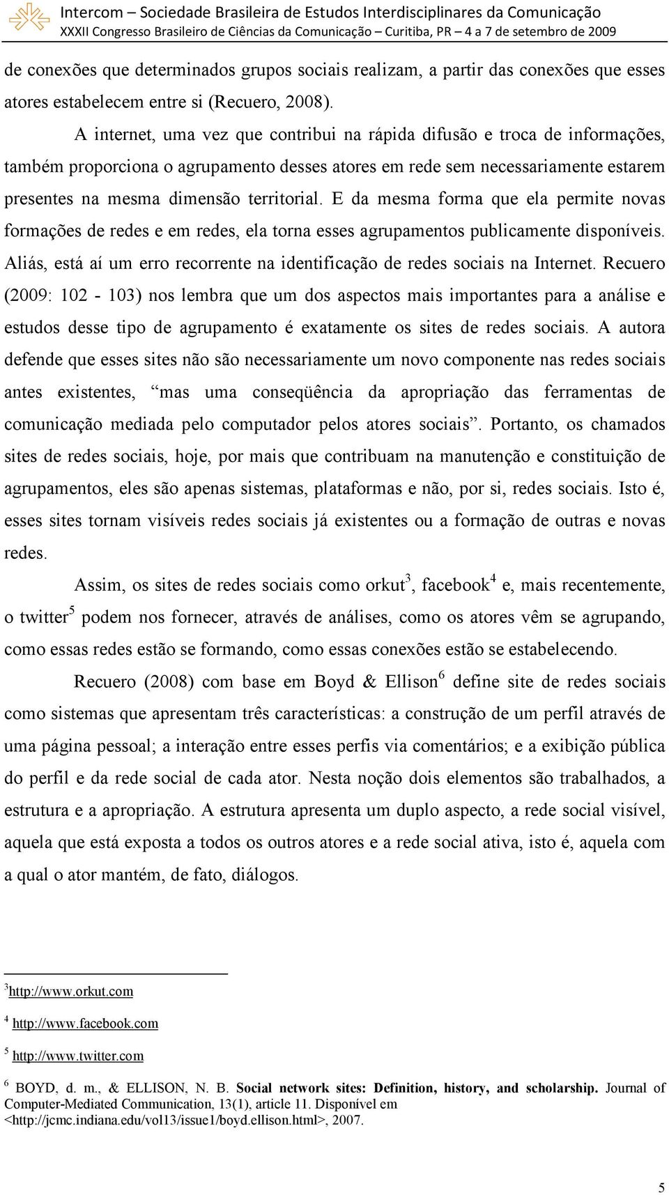 E da mesma forma que ela permite novas formações de redes e em redes, ela torna esses agrupamentos publicamente disponíveis.