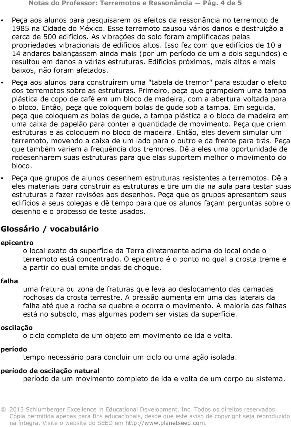 Iss fez cm que edifícis de 10 a 14 andares balançassem ainda mais (pr um períd de um a dis segunds) e resultu em dans a várias estruturas. Edifícis próxims, mais alts e mais baixs, nã fram afetads.